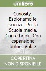 Curiosity. Esploriamo le scienze. Per la Scuola media. Con e-book. Con espansione online. Vol. 3 libro