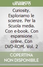 Curiosity. Esploriamo le scienze. Per la Scuola media. Con e-book. Con espansione online. Con DVD-ROM. Vol. 2 libro