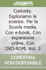 Curiosity. Esploriamo le scienze. Per la Scuola media. Con e-book. Con espansione online. Con DVD-ROM. Vol. 3 libro