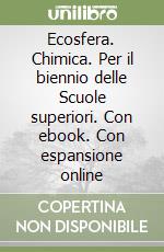 Ecosfera. Chimica. Per il biennio delle Scuole superiori. Con ebook. Con espansione online libro