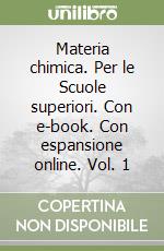 Materia chimica. Per le Scuole superiori. Con e-book. Con espansione online. Vol. 1 libro