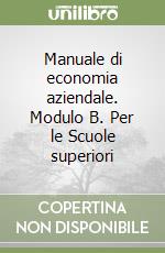 Manuale di economia aziendale. Modulo B. Per le Scuole superiori libro