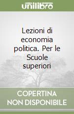 Lezioni di economia politica. Per le Scuole superiori