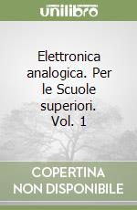 Elettronica analogica. Per le Scuole superiori. Vol. 1 libro