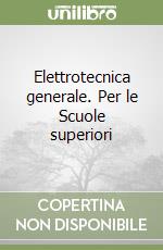 Elettrotecnica generale. Per le Scuole superiori libro