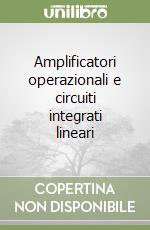 Amplificatori operazionali e circuiti integrati lineari libro