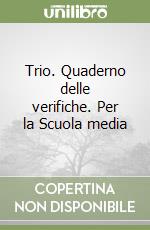 Trio. Quaderno delle verifiche. Per la Scuola media libro