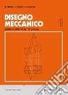 Disegno meccanico. Per le Scuole superiori. Vol. 1 libro