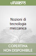 Nozioni di tecnologia meccanica libro