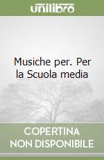 Musiche per. Per la Scuola media libro