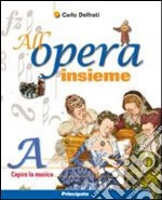 All'opera insieme. Vol. A: Capire la musica. Per la Scuola media. Con espansione online libro