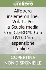 All'opera insieme on line. Vol. B. Per la Scuola media. Con CD-ROM. Con DVD. Con espansione online libro