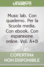 Music lab. Con quaderno. Per la Scuola media. Con ebook. Con espansione online. Vol. A+B libro