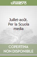 Juillet-août. Per la Scuola media (1) libro