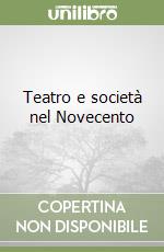 Teatro e società nel Novecento libro