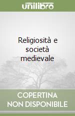 Religiosità e società medievale libro