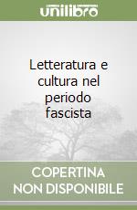 Letteratura e cultura nel periodo fascista libro