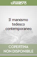 Il marxismo tedesco contemporaneo libro