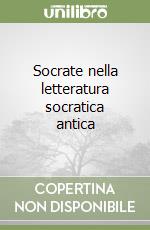 Socrate nella letteratura socratica antica libro