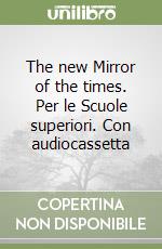 The new Mirror of the times. Per le Scuole superiori. Con audiocassetta libro