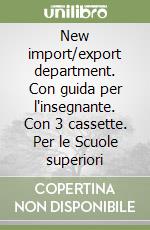 New import/export department. Con guida per l'insegnante. Con 3 cassette. Per le Scuole superiori libro