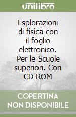 Esplorazioni di fisica con il foglio elettronico. Per le Scuole superiori. Con CD-ROM libro