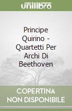Principe Quirino - Quartetti Per Archi Di Beethoven libro