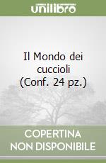 Il Mondo dei cuccioli (Conf. 24 pz.) libro