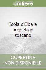 Isola d'Elba e arcipelago toscano libro