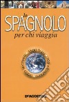 Lo spagnolo per chi viaggia libro