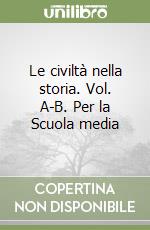 Le civiltà nella storia. Vol. A-B. Per la Scuola media libro