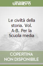 Le civiltà della storia. Vol. A-B. Per la Scuola media libro