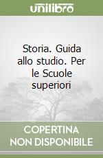 Storia. Guida allo studio. Per le Scuole superiori libro