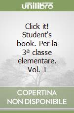 Click it! Student's book. Per la 3ª classe elementare. Vol. 1 libro