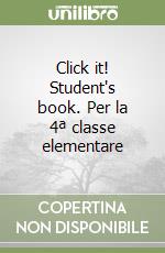 Click it! Student's book. Per la 4ª classe elementare libro