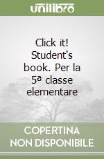 Click it! Student's book. Per la 5ª classe elementare libro