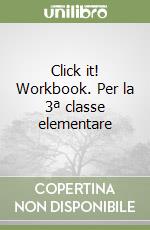 Click it! Workbook. Per la 3ª classe elementare