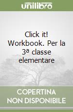 Click it! Workbook. Per la 3ª classe elementare libro