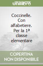 Coccinelle. Con alfabetiere. Per la 1ª classe elementare libro