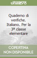 Quaderno di verifiche. Italiano. Per la 3ª classe elementare libro