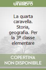 La quarta caravella. Storia, geografia. Per la 3ª classe elementare libro