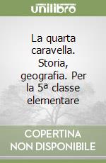 La quarta caravella. Storia, geografia. Per la 5ª classe elementare libro