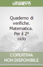 Quaderno di verifiche. Matematica. Per il 2° ciclo libro