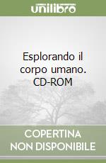 Esplorando il corpo umano. CD-ROM libro