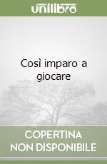 Così imparo a giocare libro