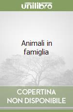 Animali in famiglia libro