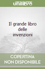 Il grande libro delle invenzioni libro