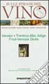 Sulle strade del vino. Veneto; Trentino Alto Adige; Friuli Venezia Giulia libro