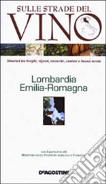 Sulle strade del vino. Lombardia, Emilia-Romagna libro