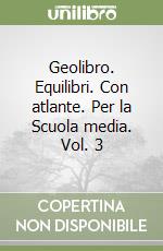 Geolibro. Equilibri. Con atlante. Per la Scuola media. Vol. 3